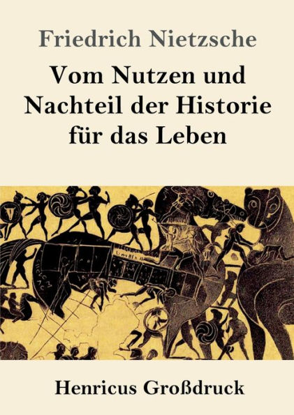 Vom Nutzen und Nachteil der Historie fï¿½r das Leben (Groï¿½druck)