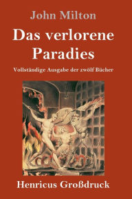 Title: Das verlorene Paradies (Großdruck): Vollständige Ausgabe der zwölf Bücher, Author: John Milton