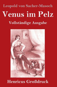 Title: Venus im Pelz (Großdruck): Vollständige Ausgabe, Author: Leopold Von Sacher-Masoch