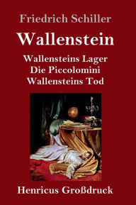 Title: Wallenstein (Großdruck): Vollständige Ausgabe der Trilogie: Wallensteins Lager / Die Piccolomini / Wallensteins Tod, Author: Friedrich Schiller