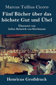 Title: Fünf Bücher über das höchste Gut und Übel (Großdruck), Author: Marcus Tullius Cicero