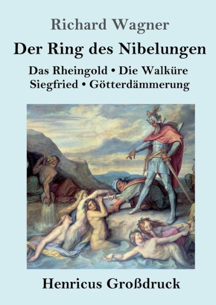 Der Ring des Nibelungen (Groï¿½druck): Das Rheingold / Die Walkï¿½re / Siegfried / Gï¿½tterdï¿½mmerung (Vollstï¿½ndiges Textbuch)