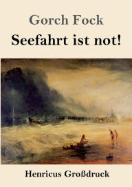 Title: Seefahrt ist not! (Groï¿½druck), Author: Gorch Fock