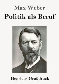 Title: Politik als Beruf (GroÃ¯Â¿Â½druck), Author: Max Weber