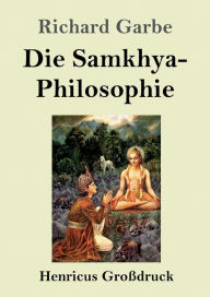 Title: Die Samkhya-Philosophie (Groï¿½druck), Author: Richard Garbe