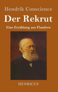 Title: Der Rekrut: Eine Erzählung aus Flandern, Author: Hendrik Conscience