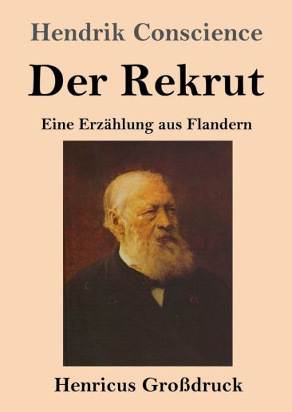 Der Rekrut (Groï¿½druck): Eine Erzï¿½hlung aus Flandern