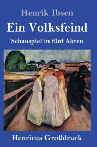 Title: Ein Volksfeind (Großdruck): Schauspiel in fünf Akten, Author: Henrik Ibsen