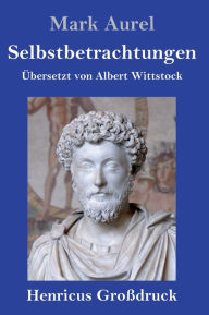 Title: Selbstbetrachtungen (Großdruck), Author: Mark Aurel