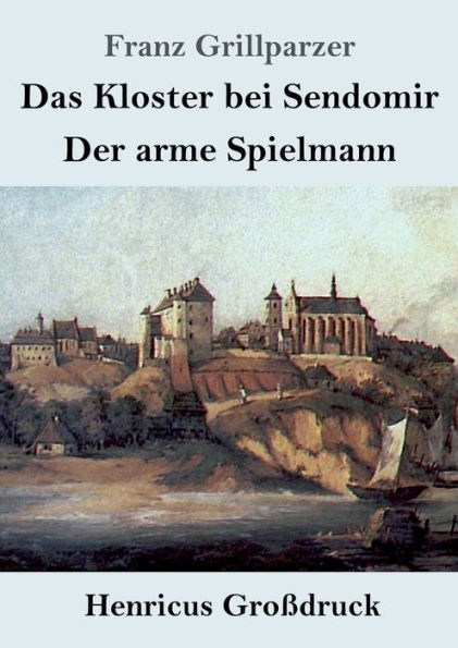 Das Kloster bei Sendomir / Der arme Spielmann (Groï¿½druck): Zwei Erzï¿½hlungen