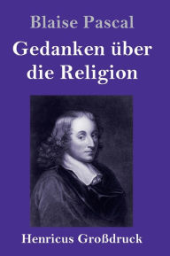 Title: Gedanken über die Religion (Großdruck), Author: Blaise Pascal