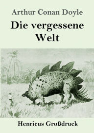Title: Die vergessene Welt (Groï¿½druck), Author: Arthur Conan Doyle