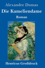 Title: Die Kameliendame (Großdruck), Author: Alexandre Dumas