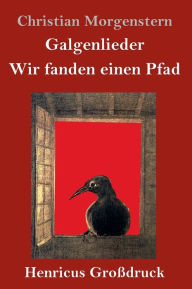 Title: Galgenlieder / Wir fanden einen Pfad (Großdruck), Author: Christian Morgenstern
