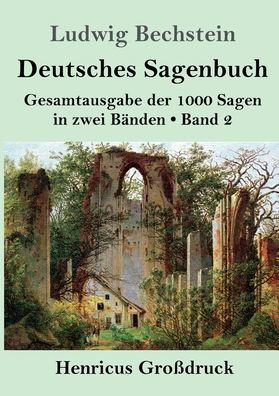 Deutsches Sagenbuch (Groï¿½druck): Band 2 Gesamtausgabe der 1000 Sagen in zwei Bï¿½nden