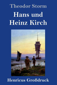 Title: Hans und Heinz Kirch (Großdruck), Author: Theodor Storm