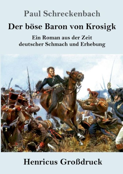 Der bï¿½se Baron von Krosigk (Groï¿½druck): Ein Roman aus der Zeit deutscher Schmach und Erhebung