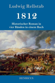 Title: 1812: Historischer Roman in vier Bï¿½nden in einem Buch, Author: Ludwig Rellstab