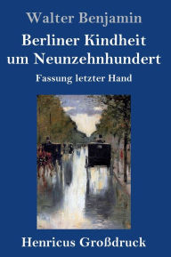 Title: Berliner Kindheit um Neunzehnhundert (Groï¿½druck): Fassung letzter Hand, Author: Walter Benjamin
