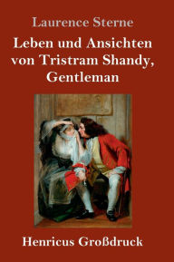 Title: Leben und Ansichten von Tristram Shandy, Gentleman (Großdruck), Author: Laurence Sterne