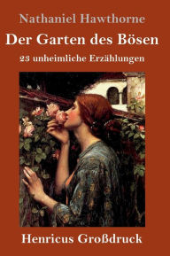 Title: Der Garten des Bösen (Großdruck): 23 unheimliche Erzählungen, Author: Nathaniel Hawthorne