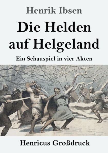 Die Helden auf Helgeland (Groï¿½druck): Ein Schauspiel vier Akten