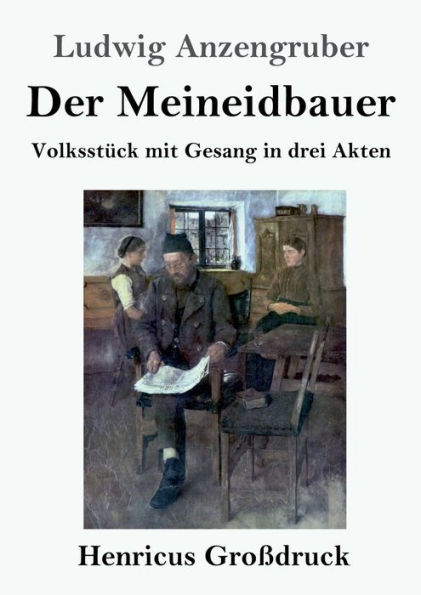 Der Meineidbauer (Groï¿½druck): Volksstï¿½ck mit Gesang in drei Akten