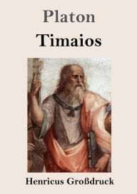 Title: Timaios (Groï¿½druck), Author: Plato