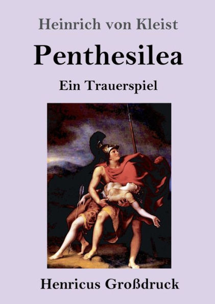 Penthesilea (Groï¿½druck): Ein Trauerspiel