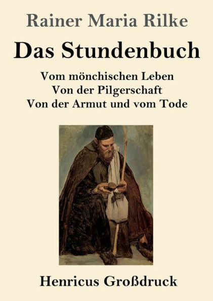 Das Stundenbuch (Groï¿½druck): Vom mï¿½nchischen Leben / Von der Pilgerschaft / Von der Armut und vom Tode