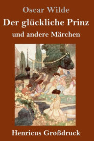 Title: Der glückliche Prinz und andere Märchen (Großdruck), Author: Oscar Wilde