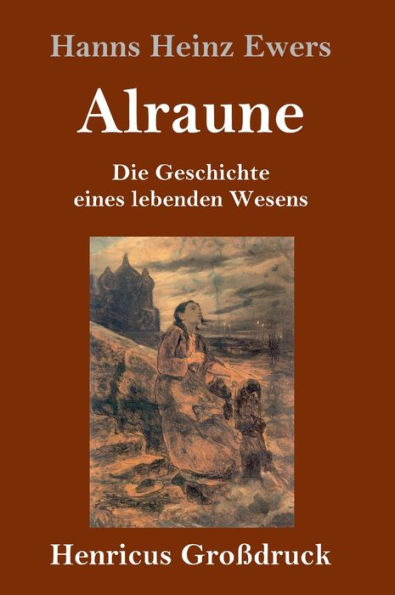 Alraune (Großdruck): Die Geschichte eines lebenden Wesens