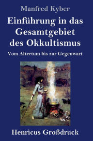 Title: Einführung in das Gesamtgebiet des Okkultismus (Großdruck): Vom Altertum bis zur Gegenwart, Author: Manfred Kyber