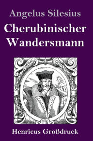 Title: Cherubinischer Wandersmann (Großdruck), Author: Angelus Silesius