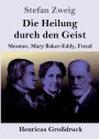Die Heilung durch den Geist (Groï¿½druck): Mesmer, Mary Baker-Eddy, Freud