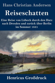 Title: Reiseschatten (Großdruck), Author: Hans Christian Andersen