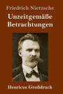 Unzeitgemäße Betrachtungen (Großdruck): David Strauß / Vom Nutzen und Nachteil der Historie für das Leben / Schopenhauer als Erzieher / Richard Wagner in Bayreuth