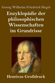 Title: Enzyklopädie der philosophischen Wissenschaften im Grundrisse (Großdruck), Author: Georg Wilhelm Friedrich Hegel