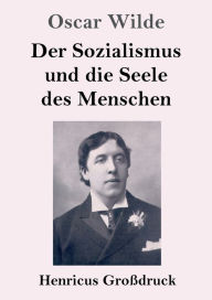 Title: Der Sozialismus und die Seele des Menschen (Groï¿½druck), Author: Oscar Wilde