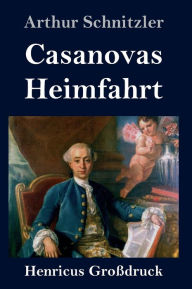 Title: Casanovas Heimfahrt (Großdruck), Author: Arthur Schnitzler