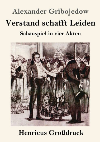 Verstand schafft Leiden (Groï¿½druck): Schauspiel vier Akten