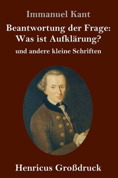 Beantwortung der Frage: Was ist Aufklärung? (Großdruck):und andere kleine Schriften