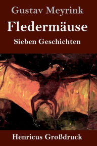 Title: Fledermäuse (Großdruck): Sieben Geschichten, Author: Gustav Meyrink