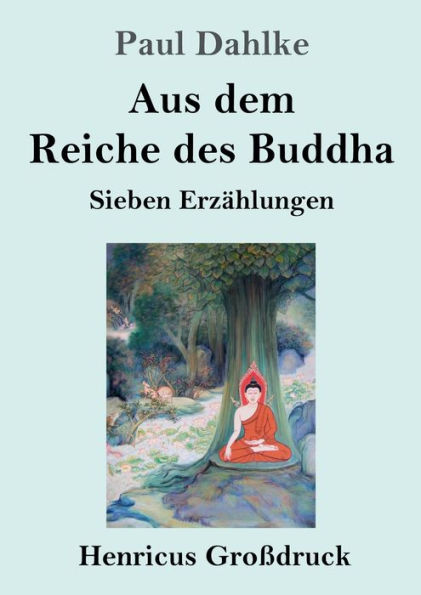 Aus dem Reiche des Buddha (Groï¿½druck): Sieben Erzï¿½hlungen