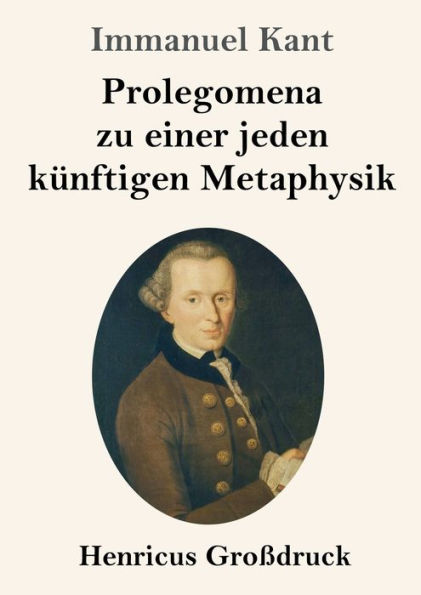 Prolegomena zu einer jeden kï¿½nftigen Metaphysik (Groï¿½druck)