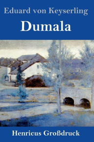 Title: Dumala (Großdruck), Author: Eduard von Keyserling