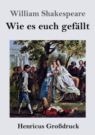 Title: Wie es euch gefï¿½llt (Groï¿½druck), Author: William Shakespeare