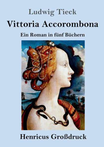 Vittoria Accorombona (Groï¿½druck): Ein Roman fï¿½nf Bï¿½chern