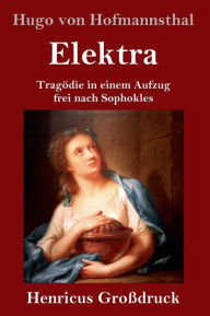 Title: Elektra (Großdruck): Tragödie in einem Aufzug frei nach Sophokles, Author: Hugo von Hofmannsthal