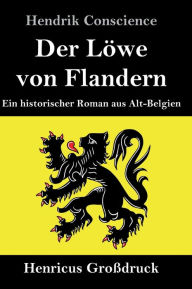 Title: Der Löwe von Flandern (Großdruck): Ein historischer Roman aus Alt-Belgien, Author: Hendrik Conscience